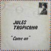Jules Tropicana – Come On